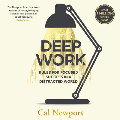 Deep Work: Rules for Focused Success in a Distracted World by Cal Newport, Book Summary, Podcast Deep Work: Rules for Focused Success in a Distracted World by Cal Newport, Book Summary, Podcast