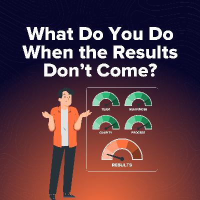 What Do You Do When the Results Don't Come?