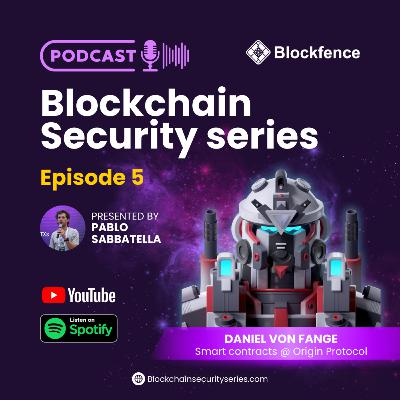 Blockchain Security Series 5: Daniel Von Fange (Smart contracts @ Origin Protocol)