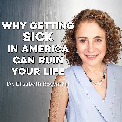 Why Getting Sick in America Can Ruin Your Life | Dr. Elisabeth Rosenthal