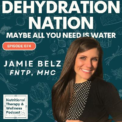Ep 074: Dehydration Nation - Maybe All You Need Is Water Ep 074: Dehydration Nation - Maybe All You Need Is Water
