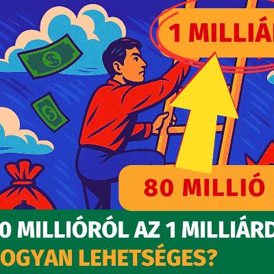 80 millióról az 1 milliárdra? Hogyan lehetséges?