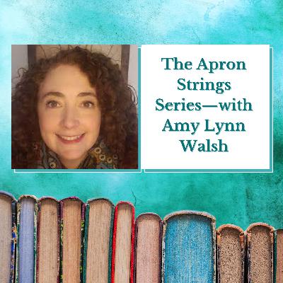 The Apron Strings Series—with Amy Lynn Walsh