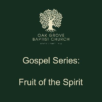 OGBC 20220731 - The Gospel Series:  Fruit of the Spirit
