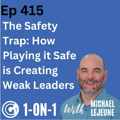 The Safety Trap, How Playing it Safe is Creating Weak Leaders The Safety Trap, How Playing it Safe is Creating Weak Leaders