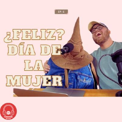 ¿Esta mal felicitar a una MUJER el 8M (Dia Internacional de la Mujer)? EP #6