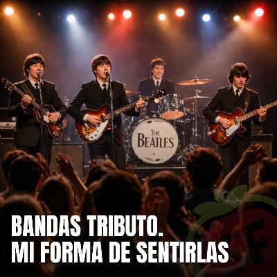 226 - Bandas tributo. Mi forma de sentirlas.