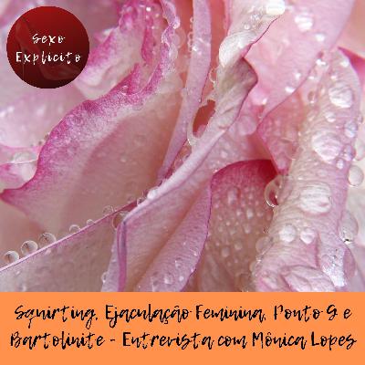 Squirting, Ejaculação Vaginal, Ponto G e Bartolinite – Entrevista com Mônica Lopes Squirting, Ejaculação Vaginal, Ponto G e Bartolinite – Entrevista com Mônica Lopes