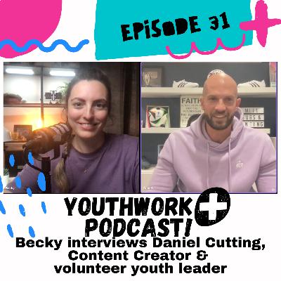 Episode 31 - interview with Daniel Cutting Content Creator & volunteer youth leader, Milton Keynes