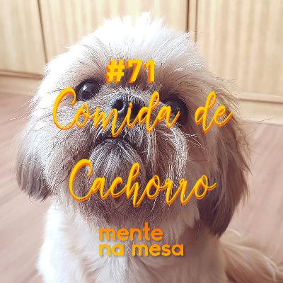 Dei comida pro meu cão, olha no que deu - Mente na Mesa #71 Dei comida pro meu cão, olha no que deu - Mente na Mesa #71