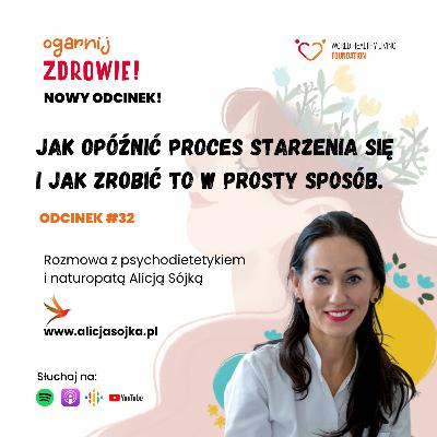 #32 Jak opóźnić proces starzenia się i jak zrobić to w prosty sposób. Praktyczne metody przedstawia Alicja Sójka – psychodietetyk, naturopata. #32 Jak opóźnić proces starzenia się i jak zrobić to w prosty sposób. Praktyczne metody przedstawia Alicja Sójka – psychodietetyk, naturopata.