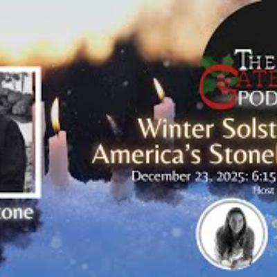 The Gateway Podcast – Dennis Stone – Winter Solstice in America’s Stonehenge