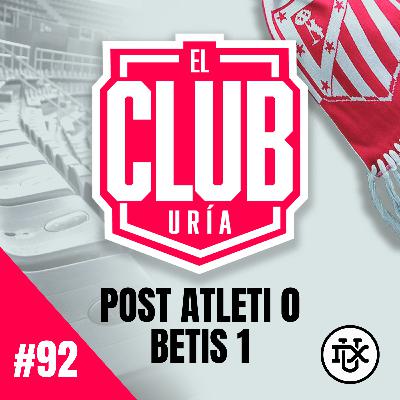 POST ATLETI 0 - 1 BETIS | Club Uría #92 POST ATLETI 0 - 1 BETIS | Club Uría #92