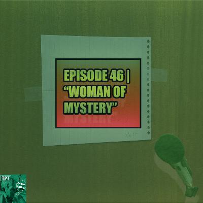 Episode 46 | "Women Of Mystery"
