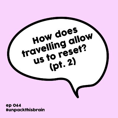 How does travelling allow us to reset? (Season 6 premiere pt. 2) | Ep. 64