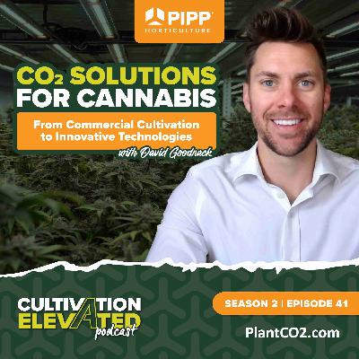 041 - CO2 Solutions for Cannabis: From Commercial Cultivation to Innovative Technologies with David Goodnack