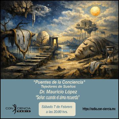 Programa Puentes de la Conciencia-Dr. Mauricio López-Soñar:Cuando el alma recuerda Programa Puentes de la Conciencia-Dr. Mauricio López-Soñar:Cuando el alma recuerda