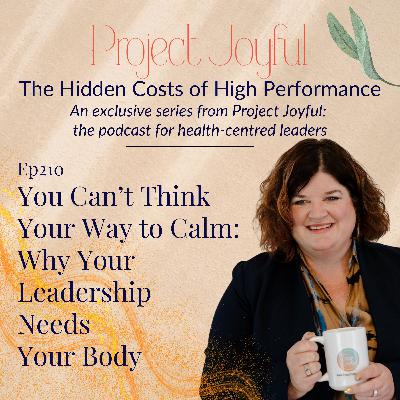 You Can't Think Your Way to Calm: Why Your Leadership Needs Your Body You Can't Think Your Way to Calm: Why Your Leadership Needs Your Body