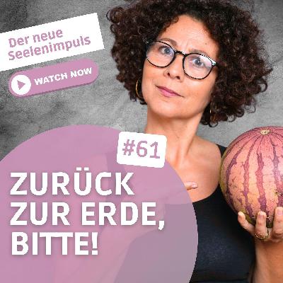 Seelenimpuls #061: zurück zur Erde bitte!