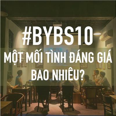 #BYBS10 - Một Mối Tình Đáng Giá Bao Nhiêu? #BYBS10 - Một Mối Tình Đáng Giá Bao Nhiêu?