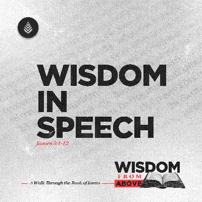 10-26-25 // Wisdom in Speech // James 3:1-12 // Do Your Words Reveal a Heart Ruled by Christ?