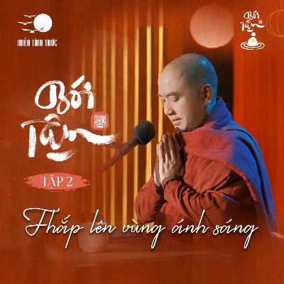 BÓI TÂM EP2 | Thắp Lên Vùng Ánh Sáng | Thầy Minh Niệm