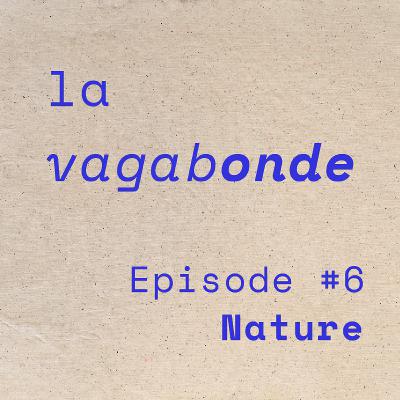 La Vagabonde • Episode #6 Nature