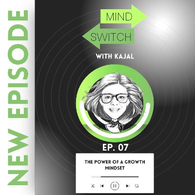 Ep 7: The Power of a Growth Mindset