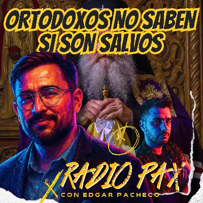 E. Pacheco - "Ortodoxos no saben si son salvos" ✝️⏳ Radio Pax #119