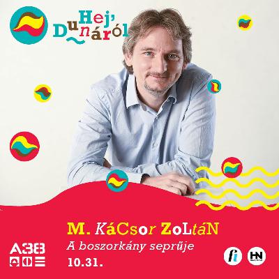 M. Kácsor Zoltán interjú // A boszorkány seprűje // Hej, Dunáról