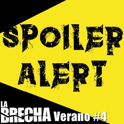 La Brecha Verano 04: Mesa Redonda los spoilers: ¿A favor o en contra?