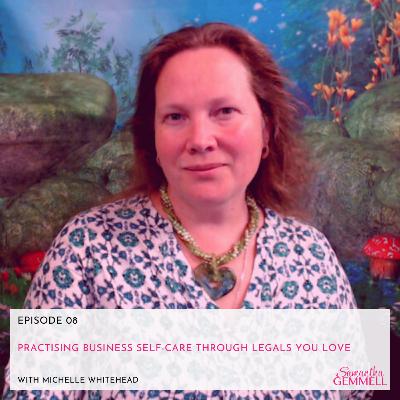 Practising Business Self-Care Through Legals You Love With Michelle Whitehead