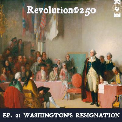 Revolution@250: Washington's Resignation