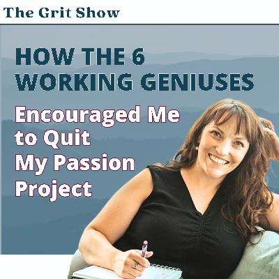 How the 6 Working Geniuses Encouraged Me to Quit My Passion Project -139