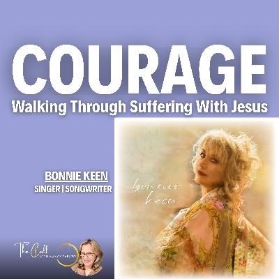 COURAGE: How Jesus Walks You Through the Hardest Pain — Bonnie Keen COURAGE: How Jesus Walks You Through the Hardest Pain — Bonnie Keen