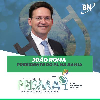 EP156 - João Roma | Presidente do PL na Bahia