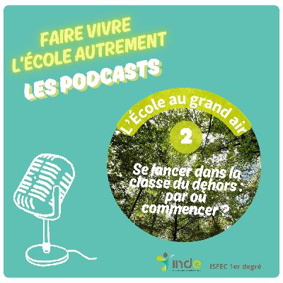 🎙 L'ECOLE AU GRAND AIR - Épisode 2 – Se lancer dans la classe du dehors : par où commencer ? 🗺️