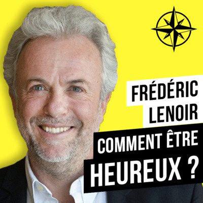 Rediff | Frédéric LENOIR : Comment être Heureux malgré les Obstacles ?