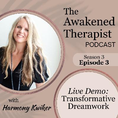 S3E3: (Therapy DEMO) Transformational Dreamwork | Harmony Kwiker S3E3: (Therapy DEMO) Transformational Dreamwork | Harmony Kwiker