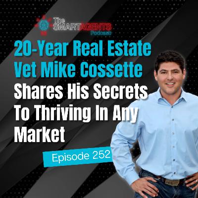 Episode 252: 20-Year Real Estate Vet Mike Cossette Shares His Secrets To Thriving In Any Market Episode 252: 20-Year Real Estate Vet Mike Cossette Shares His Secrets To Thriving In Any Market