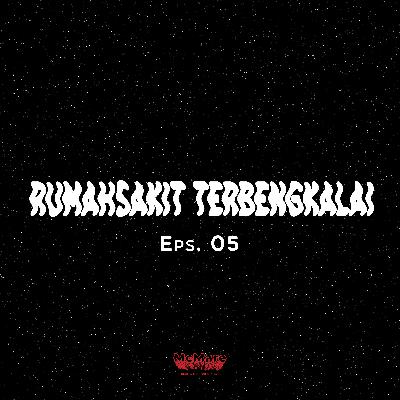 RUMAH SAKIT TERBENGKALAI - Eps. 05