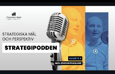 Strategipodden Avsnitt 4: Strategiska mål och perspektiv Strategipodden Avsnitt 4: Strategiska mål och perspektiv