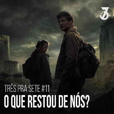 #11 - The Last of Us (Série): O que Restou de Nós? #11 - The Last of Us (Série): O que Restou de Nós?