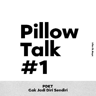 Pillow Talk: PDKT Gak Jadi Diri Sendiri