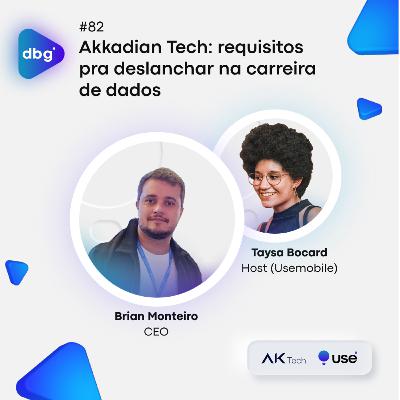 #82 Akkadian Tech: requisitos pra deslanchar na carreira de dados