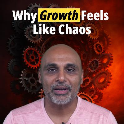 Why Growth Feels Like Chaos