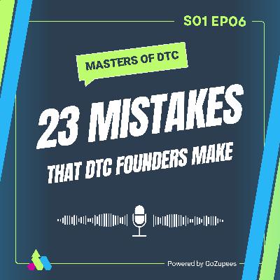 S1 EP06: 23 Mistakes That DTC Founders Make S1 EP06: 23 Mistakes That DTC Founders Make