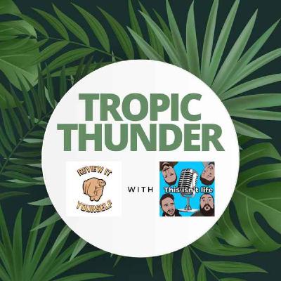 Review It Yourself | Tropic Thunder (2008) with Josh, Alex, Will and Luke from 'This Isn't Life'
