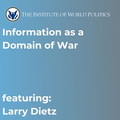 Information as a Domain of War with Professor Larry Dietz