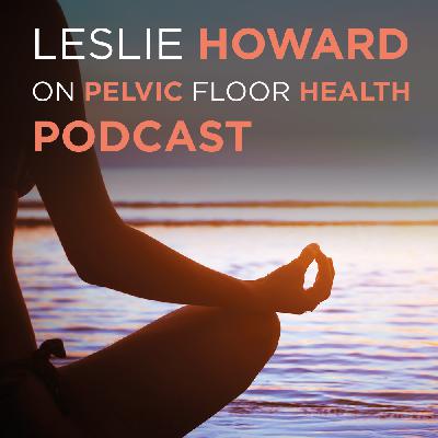 Pelvic Floor Health with Leslie Howard